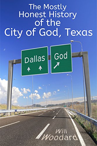 The Mostly Honest History of the City of God, Texas by Will Woodard