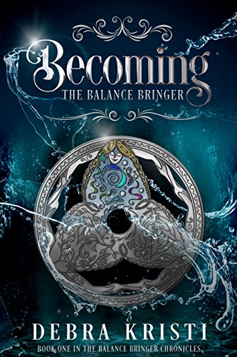 Becoming: The Balance Bringer by Debra Kristi