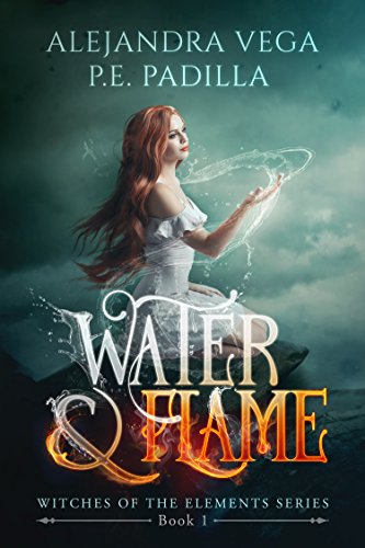 Water & Flame (Witches of the Elements Book 1) by Alejandra Vega & P.E. Padilla